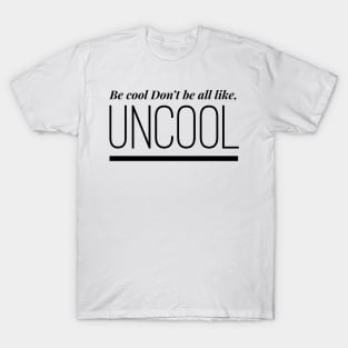 Be Cool Don't be All like Uncool Real Housewives of New York Quote T-Shirt